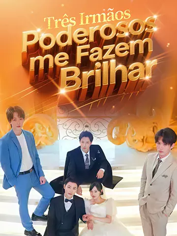 Três Irmãos Poderosos me Fazem Brilhar