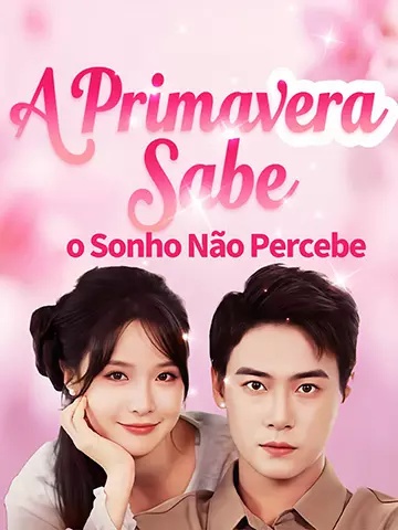 A Primavera Sabe, o Sonho Não Percebe