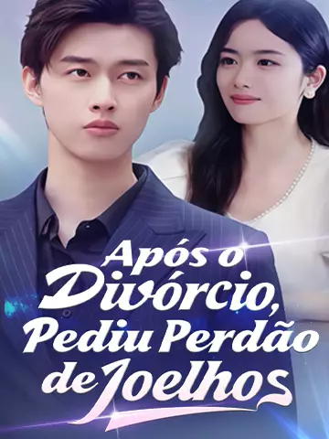 Após o Divórcio，Pediu Perdão de Joelhos