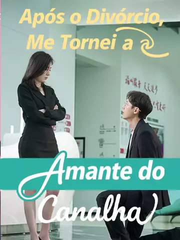 Após o Divórcio, Me Tornei a Amante do Canalha