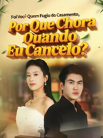 Foi Você Quem Fugiu do Casamento, Por Que Chora Quando Eu Cancelo?