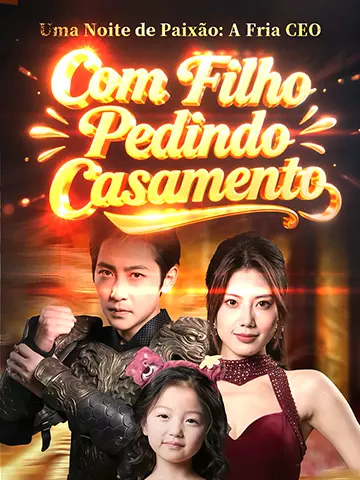 Uma Noite de Paixão: A Fria CEO Com Filho Pedindo Casamento