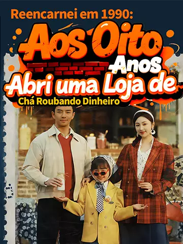 Reencarnei em 1990: Aos Oito Anos Abri uma Loja de Chá Roubando Dinheiro
