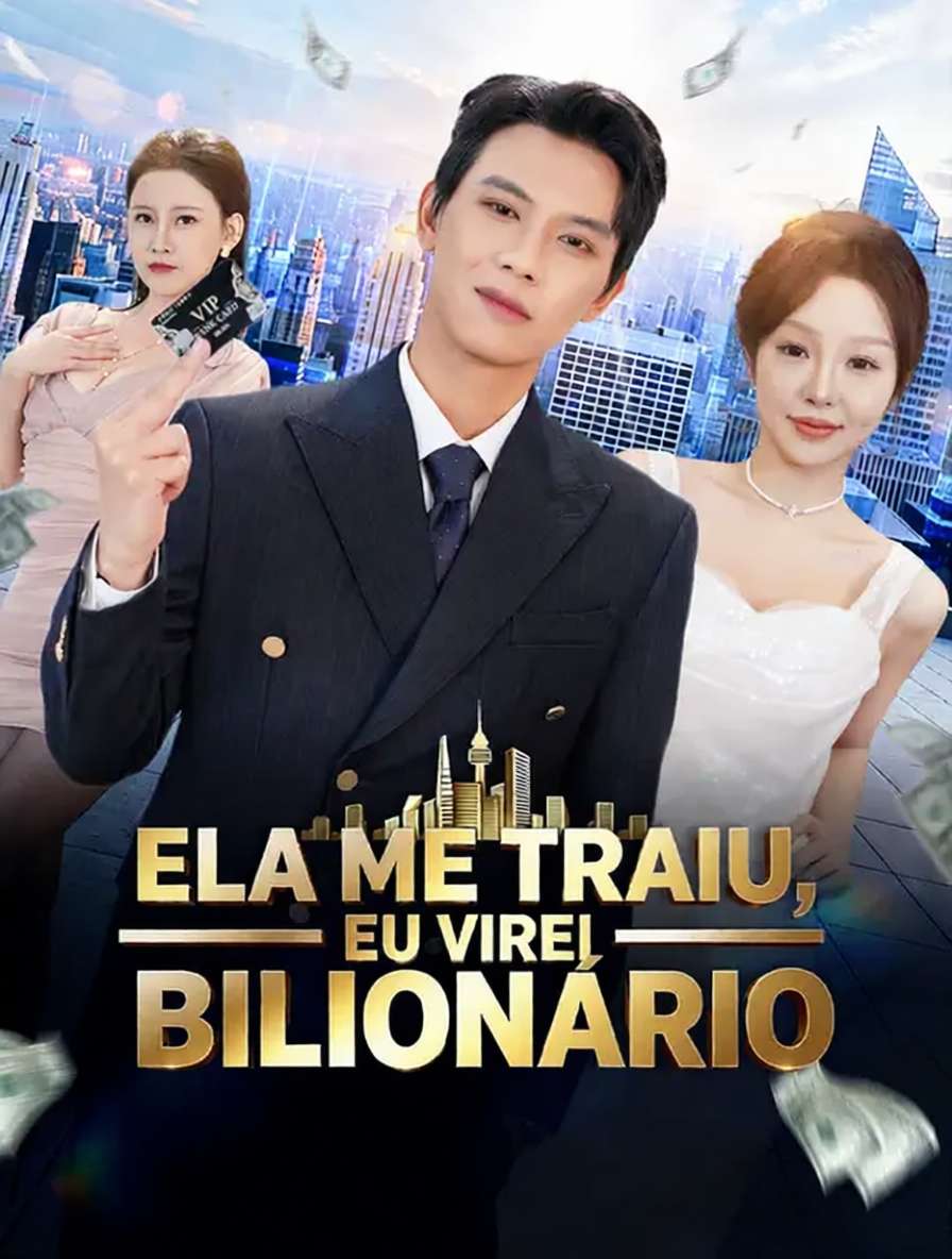 Ela Me Traiu, Eu Virei Bilionário