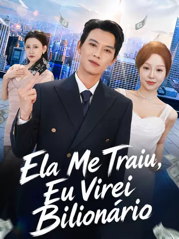 (Dublado) Ela Me Traiu, Eu Virei Bilionário