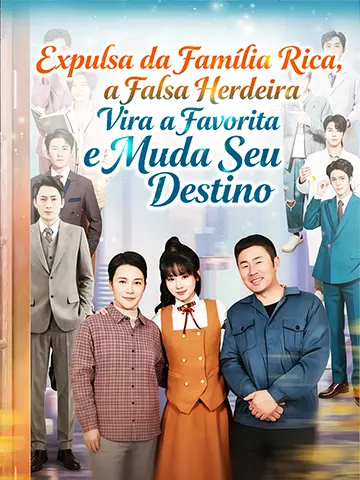 Expulsa da Família Rica, a Falsa Herdeira Vira a Favorita e Muda Seu Destino