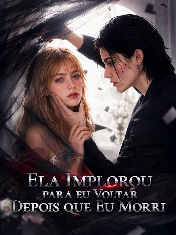 Ela Implorou para eu Voltar Depois que Eu Morri 