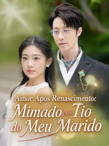 Amor Após Renascimento: Mimado pelo Tio do Meu Marido