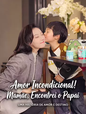 Amor Incondicional! Mamãe, Encontrei o Papai