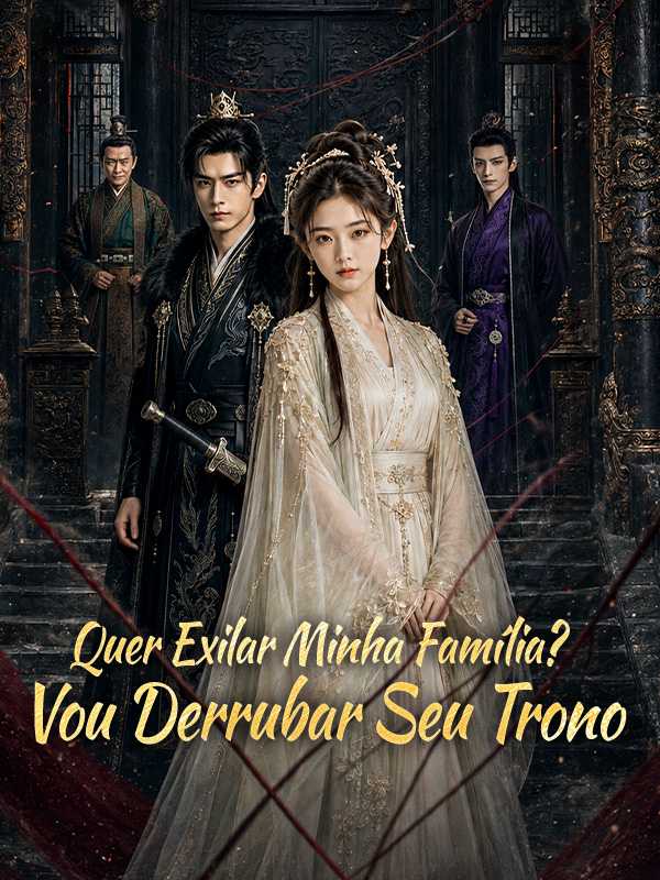 Quer Exilar Minha Família? Vou Derrubar Seu Trono