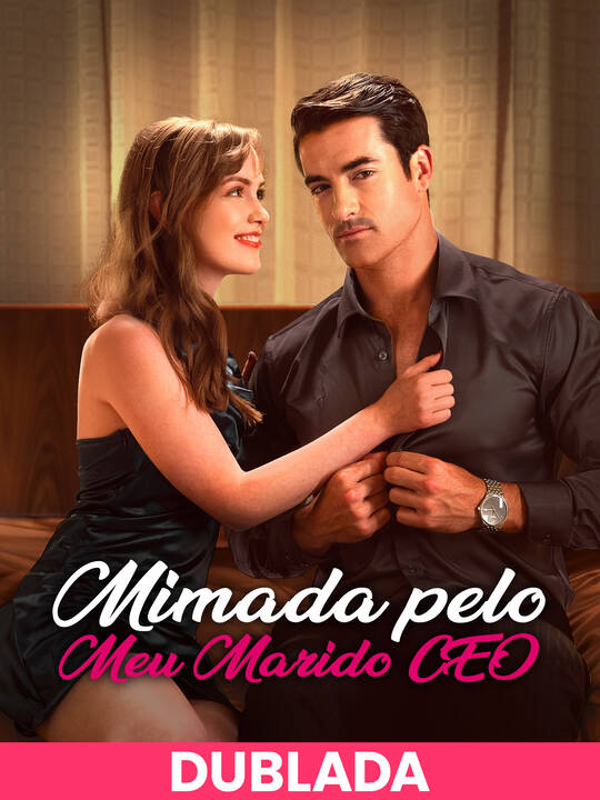 (Dublado) Mimada pelo Meu Marido CEO