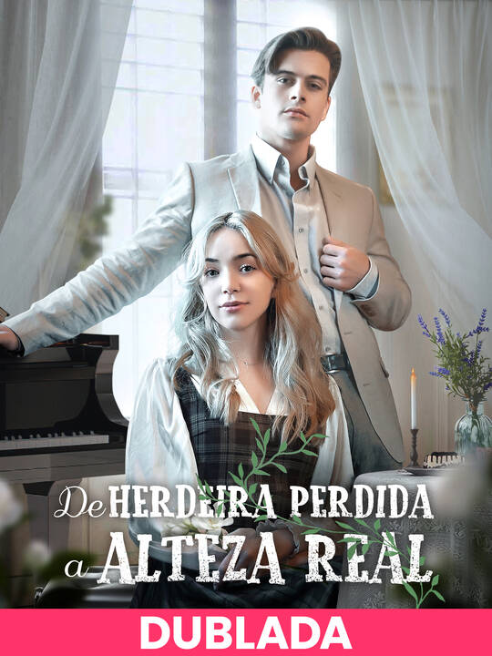 (Dublado) De Herdeira Perdida a Alteza Real