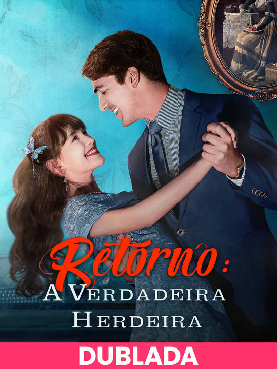 (Dublado) Retorno: A Verdadeira Herdeira