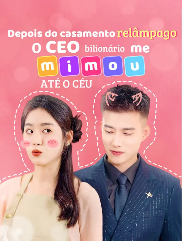 (Dublado)Depois do casamento  relâmpago, o CEO  bilionário me mimou  até o céu