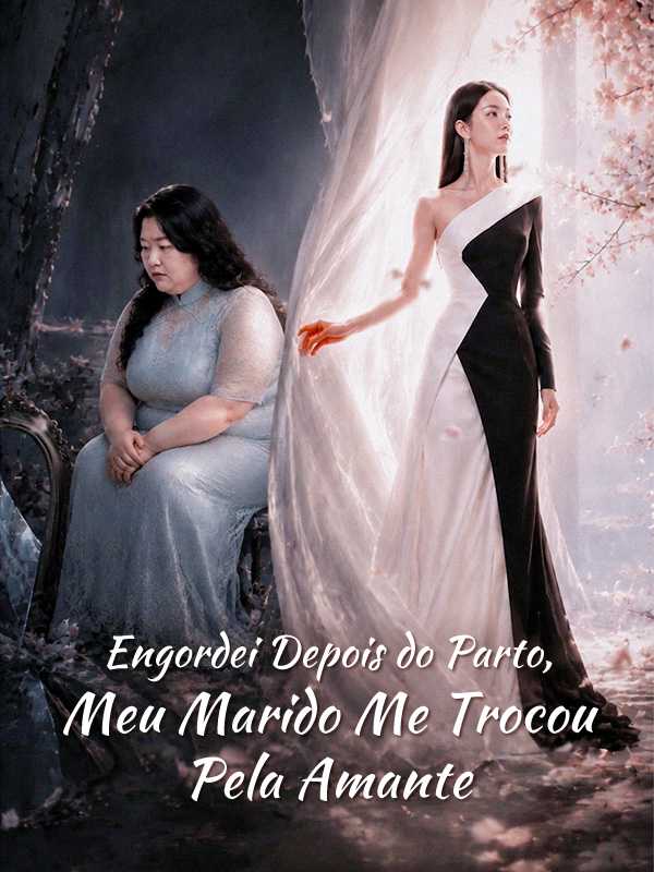 Engordei Depois do Parto, Meu Marido Me Trocou Pela Amante