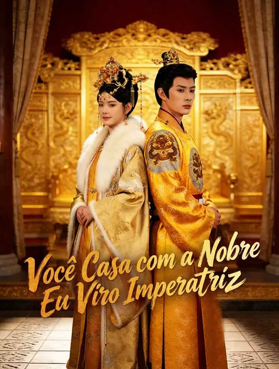 Você Casa com a Nobre, Eu Viro Imperatriz