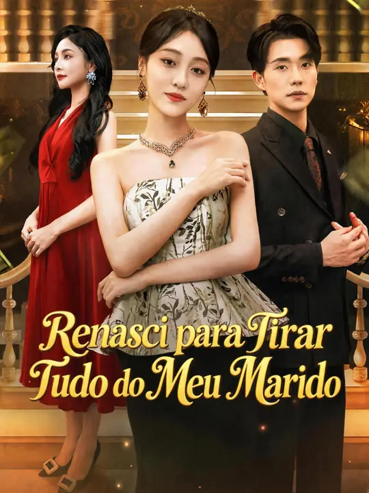 Renasci para Tirar Tudo do Meu Marido