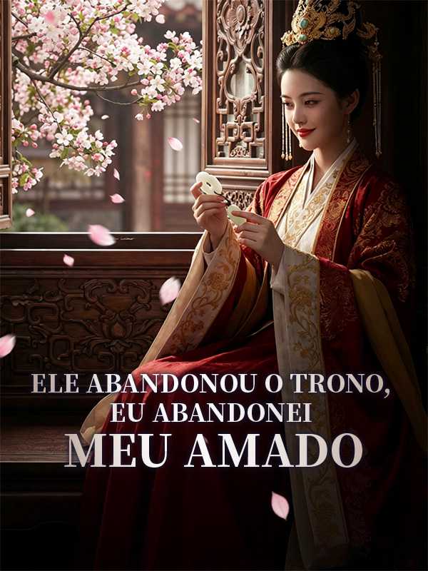 Ele Abandonou o Trono, Eu Abandonei Meu Amado