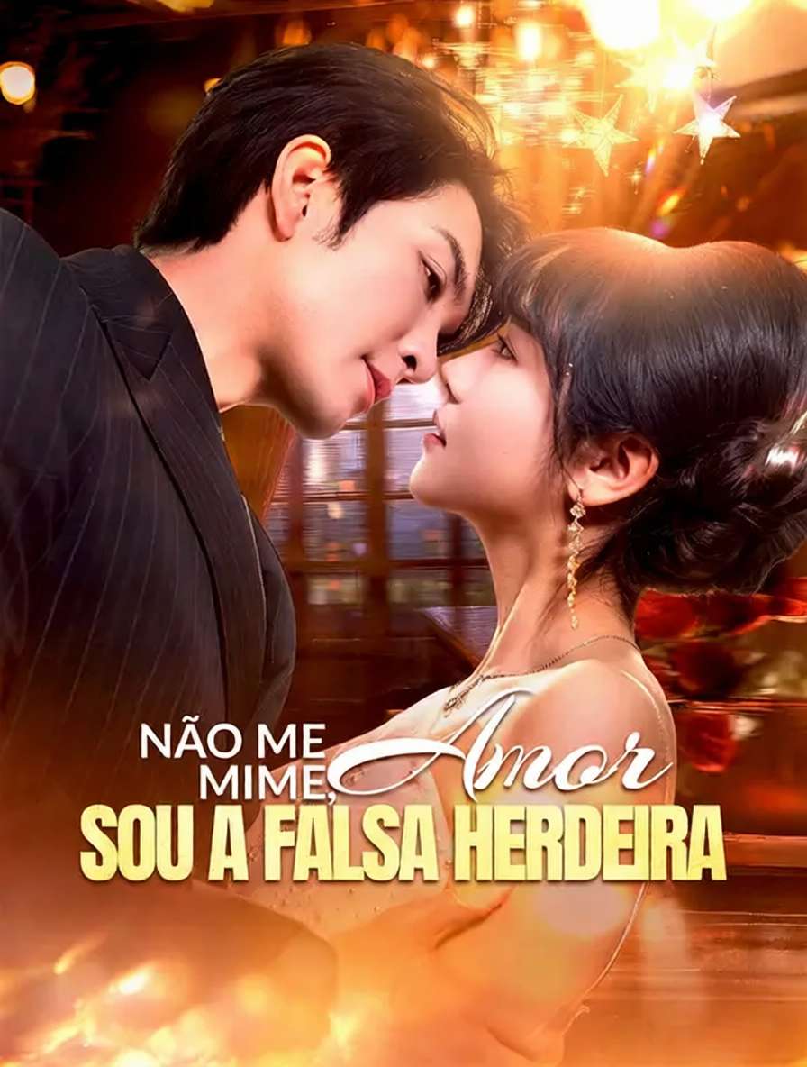 Não Me Mime, Amor, Sou a Falsa Herdeira