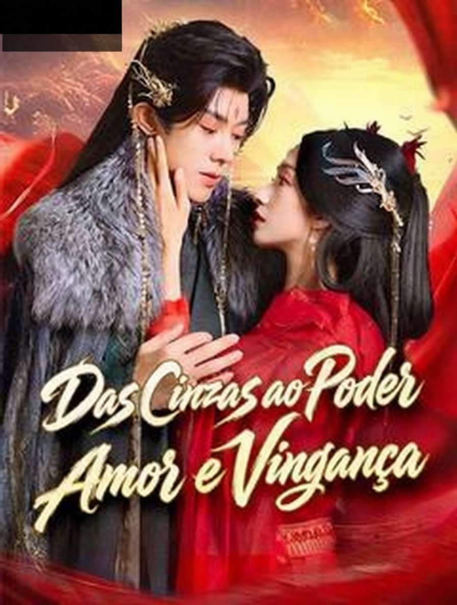 Das Cinzas ao Poder: Amor e Vingança
