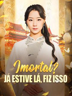 Imortal? Já Estive Lá, Fiz Isso [dublado]