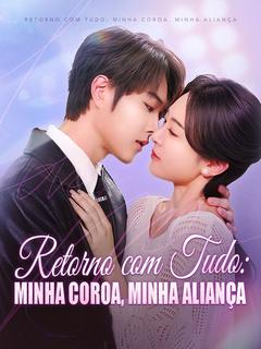 Retorno com Tudo: Minha Coroa, Minha Aliança [dublado]