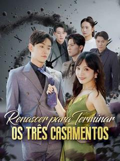 Renascer para Terminar os Três Casamentos [dublado]